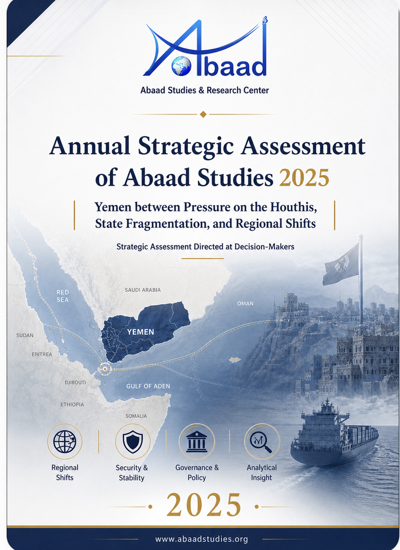 Annual Strategic Assessment of Abaad Studies 2025: Yemen between Pressure on the Houthis, State Fragmentation, and Regional Shifts
